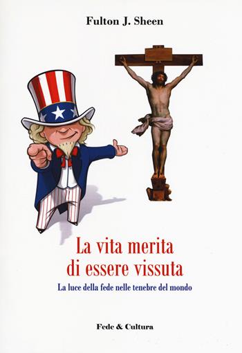 La vita merita di essere vissuta. La luce della fede nelle tenebre del mondo - Fulton John Sheen - Libro Fede & Cultura 2018, Saggistica | Libraccio.it