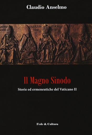 Il magno sinodo. Storie ed ermeneutiche del Vaticano II - Claudio Anselmo - Libro Fede & Cultura 2018, Saggistica | Libraccio.it
