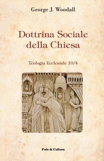 Dottrina sociale della Chiesa - George J. Woodall - Libro Fede & Cultura 2018, Teologia ecclesiale | Libraccio.it