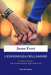 L' esperienza dell'amore. Le giuste risposte alle grandi domande degli adolescenti