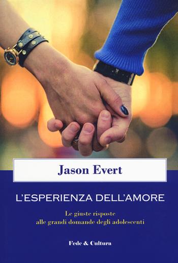 L' esperienza dell'amore. Le giuste risposte alle grandi domande degli adolescenti - Jason Evert - Libro Fede & Cultura 2018, Spirituale | Libraccio.it