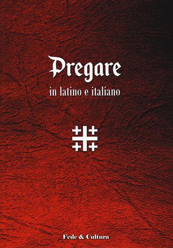 Pregare in latino e italiano  - Libro Fede & Cultura 2018, Spirituale | Libraccio.it
