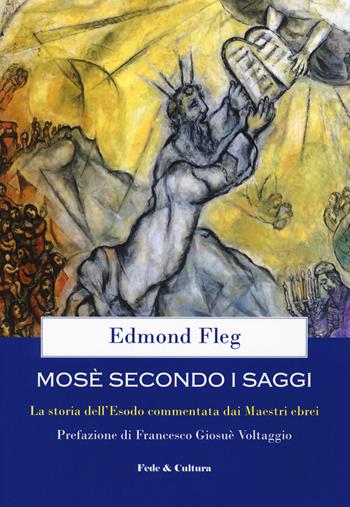 Mosè secondo i saggi. La storia dell'Esodo commentata dai maestri ebrei - Edmond Fleg - Libro Fede & Cultura 2018, Spirituale | Libraccio.it