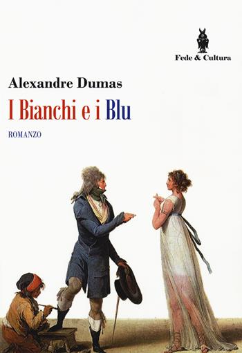I bianchi e i blu - Alexandre Dumas - Libro Fede & Cultura 2018, Narrativa | Libraccio.it