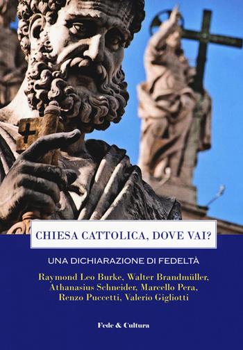 Chiesa cattolica, dove vai? Una dichiarazione di fedeltà. Atti del Convegno (Roma, 7 aprile 2018)  - Libro Fede & Cultura 2018, Atti | Libraccio.it