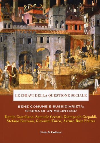 Le chiavi della questione sociale. Bene comune e sussidiarietà: storia di un malinteso  - Libro Fede & Cultura 2019, Atti | Libraccio.it