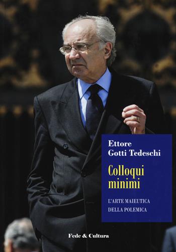 Colloqui minimi. L'arte maieutica della polemica - Ettore Gotti Tedeschi - Libro Fede & Cultura 2019, Saggistica | Libraccio.it