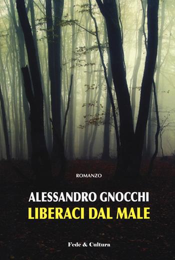 Liberaci dal male - Alessandro Gnocchi - Libro Fede & Cultura 2019, Narrativa | Libraccio.it