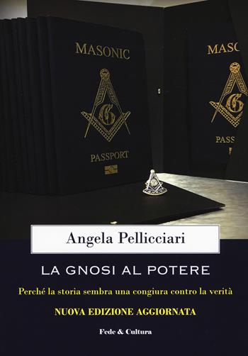 La gnosi al potere. Perché la storia sembra una congiura contro la verità - Angela Pellicciari - Libro Fede & Cultura 2019, Saggistica | Libraccio.it