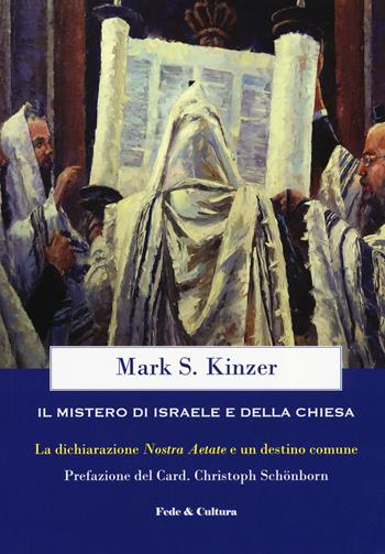 Il mistero di Israele e della Chiesa. La dichiarazione «Nostra Aetate» e un destino comune - Mark S. Kinzer - Libro Fede & Cultura 2019, Saggistica | Libraccio.it