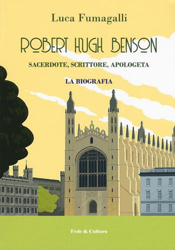 Robert Hugh Benson. Sacerdote, scrittore, apologeta - Luca Fumagalli - Libro Fede & Cultura 2019, Saggistica | Libraccio.it