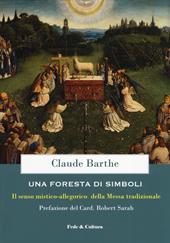 Una foresta di simboli. Il senso mistico-allegorico della Messa tradizionale