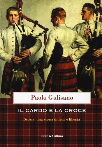 Il cardo e la croce. La Scozia: una storia di fede e di libertà - Paolo Gulisano - Libro Fede & Cultura 2019, Storica | Libraccio.it