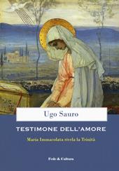 Testimone dell'amore. Maria Immacolata rivela la Trinità