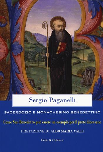 Sacerdozio e monachesimo benedettino. Come san Benedetto può essere un esempio per il prete diocesano - Sergio Paganelli - Libro Fede & Cultura 2019, Spirituale | Libraccio.it