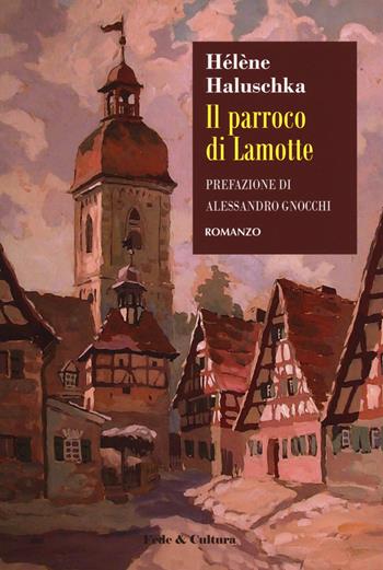Il parroco di Lamotte - Helene Haluschka - Libro Fede & Cultura 2019, Narrativa | Libraccio.it