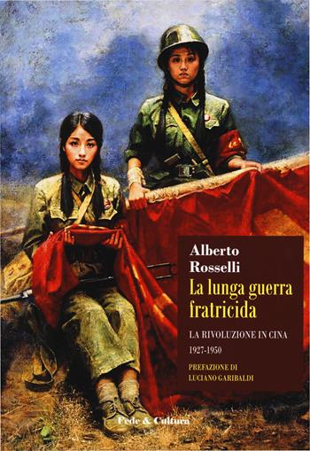 La lunga guerra fratricida. La rivoluzione in Cina (1927-1950) - Alberto Rosselli - Libro Fede & Cultura 2020, Storica | Libraccio.it