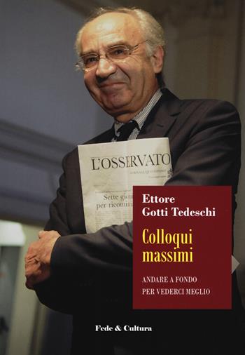 Colloqui massimi. Andare a fondo per vivere meglio - Ettore Gotti Tedeschi - Libro Fede & Cultura 2020, Saggistica | Libraccio.it