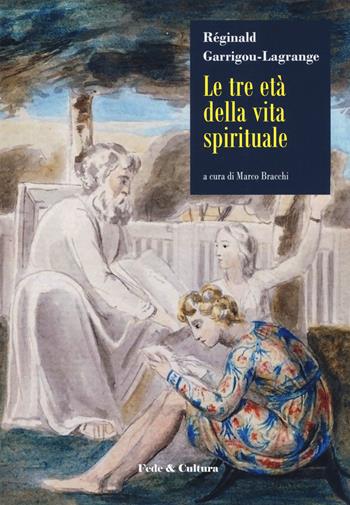 Le tre età della vita spirituale - Réginald Garrigou-Lagrange - Libro Fede & Cultura 2020, Filosofica | Libraccio.it