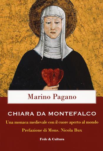 Chiara Da Montefalco. Una monaca medievale con il cuore aperto al mondo - Marino Pagano - Libro Fede & Cultura 2020 | Libraccio.it