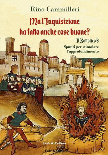 Il Kattolico. Vol. 5: Ma l'inquisizione ha fatto anche cose buone?. - Rino Cammilleri - Libro Fede & Cultura 2020, Saggistica | Libraccio.it