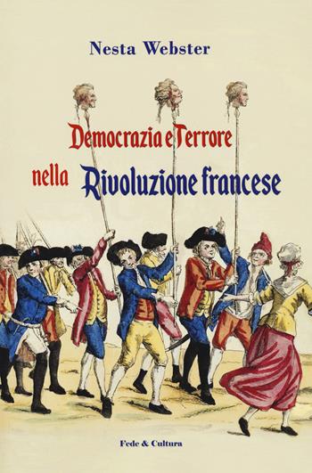 Democrazia e terrore nella rivoluzione francese - Nesta Helen Webster - Libro Fede & Cultura 2020 | Libraccio.it
