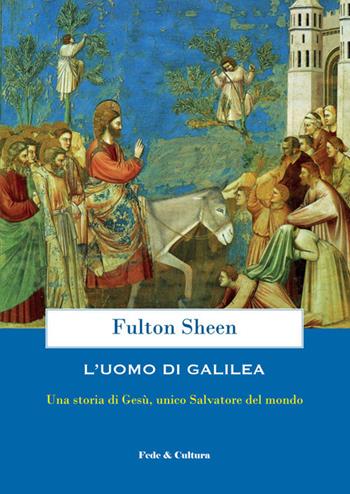 L' uomo di Galilea. Una storia di Gesù, unico Salvatore del mondo - Fulton John Sheen - Libro Fede & Cultura 2020, Spirituale | Libraccio.it