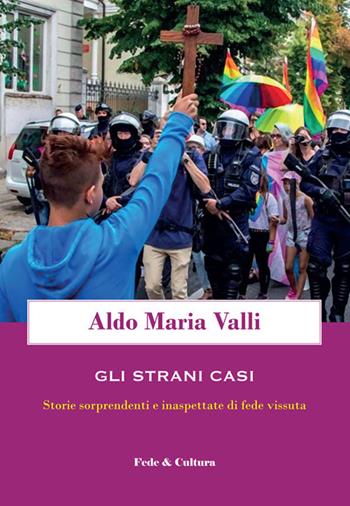 Gli strani casi. Storie sorprendenti e inaspettate di fede vissuta - Aldo Maria Valli - Libro Fede & Cultura 2020, Spirituale | Libraccio.it