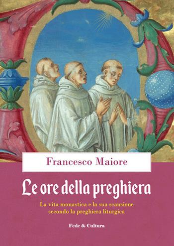 Le ore della preghiera - Francesco Maiore - Libro Fede & Cultura 2020 | Libraccio.it