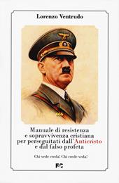 Manuale di resistenza e sopravvivenza cristiana per dall'Anticristo e dal falso profeta