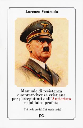 Manuale di resistenza e sopravvivenza cristiana per dall'Anticristo e dal falso profeta - Lorenzo Ventrudo - Libro Fede & Cultura 2024, Fuori collana | Libraccio.it