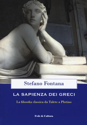 La sapienza dei greci. La filosofia classica da Talete a Plotino - Stefano Fontana - Libro Fede & Cultura 2020 | Libraccio.it