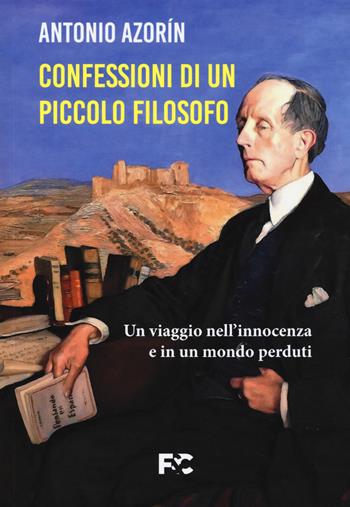 Le confessioni di un piccolo filosofo. Un viaggio nell'innocenza e in un mondo perduti - Antonio Azorín - Libro Fede & Cultura 2020, Narrativa | Libraccio.it