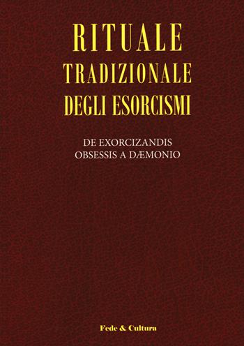 Rituale tradizionale degli esorcismi. De exorcizandis obsessis a daemonio. Testo latino a fronte  - Libro Fede & Cultura 2020, Spirituale | Libraccio.it