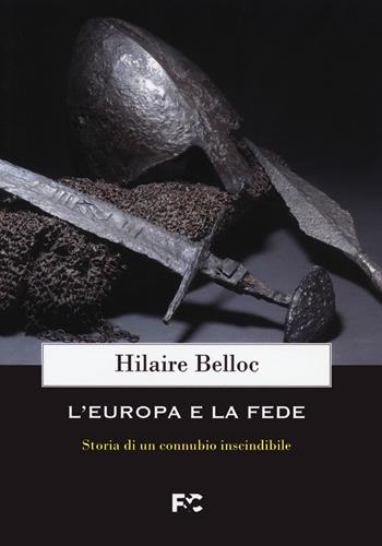 L' Europa e la fede. Storia di un connubio inscindibile - Hilaire Belloc - Libro Fede & Cultura 2021, Storica | Libraccio.it