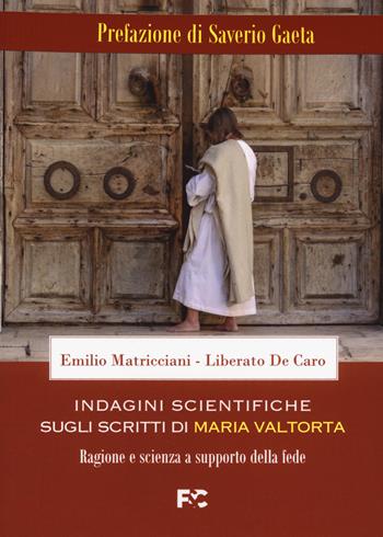 Indagini scientifiche sugli scritti di Maria Valtorta. Ragione e scienza a supporto della fede - Emilio Matricciani, Liberato De Caro - Libro Fede & Cultura 2021 | Libraccio.it
