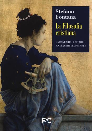 La filosofia cristiana. Uno sguardo unitario sugli ambiti del pensiero - Stefano Fontana - Libro Fede & Cultura 2021 | Libraccio.it