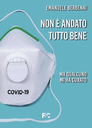 Non è andato tutto bene. Ma qualcuno mi ha curato - Emanuele Berbenni - Libro Fede & Cultura 2021 | Libraccio.it