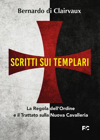 Scritti sui templari. La regola dell'ordine e il trattato sulla nuova cavalleria - Bernardo di Chiaravalle (san) - Libro Fede & Cultura 2022, Storica | Libraccio.it