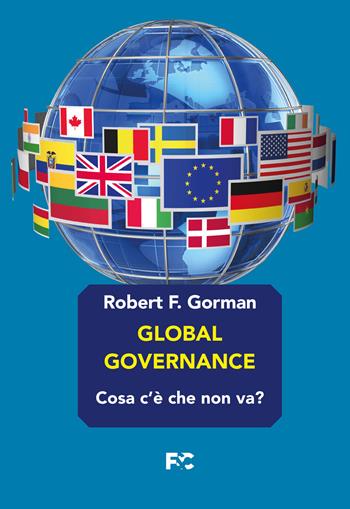 Global governance. Cosa c'è che non va? - Robert F. Gorman - Libro Fede & Cultura 2022, Pensiero sociale cristiano | Libraccio.it