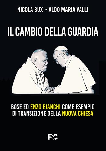 Il cambio della guardia. Bose ed Enzo Bianchi come esempio di transizione della nuova chiesa - Nicola Bux, Aldo Maria Valli - Libro Fede & Cultura 2022, Saggistica | Libraccio.it