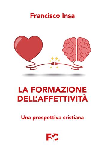 La formazione dell'affettività. Una prospettiva cristiana - Francisco Javier Insa Gómez - Libro Fede & Cultura 2022, Saggistica | Libraccio.it