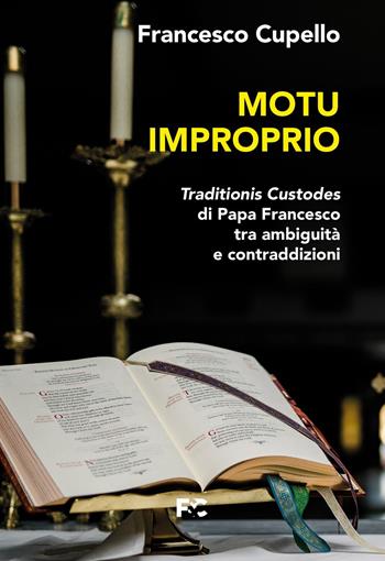 Motu improprio. Traditionis custodes di papa Francesco tra ambiguità e contraddizioni - Francesco Cupello - Libro Fede & Cultura 2021, Spirituale | Libraccio.it