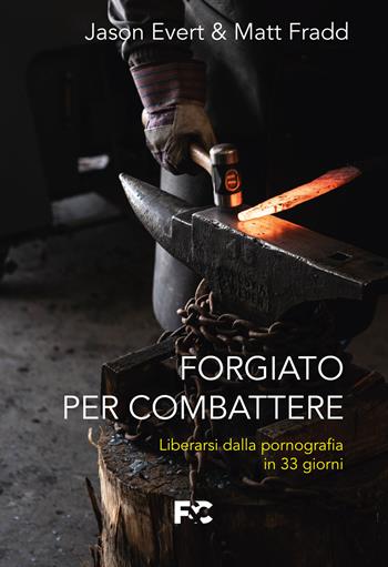Forgiato per combattere. Liberarsi dalla pornografia in 33 giorni - Jason Evert, Matt Fradd - Libro Fede & Cultura 2022, Spirituale | Libraccio.it