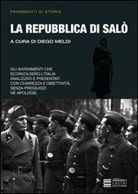 La Repubblica di Salò. Gli avvenimenti che sconvolsero l'Italia analizzati e presentati con chiarezza e obiettività - Diego Meldi - Libro Gherardo Casini Editore 2014, Frammenti di storia | Libraccio.it