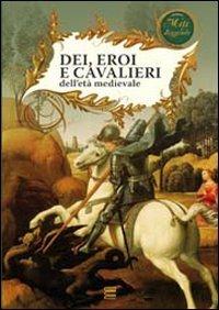Dei, eroi e cavalieri dell'età medievale  - Libro Gherardo Casini Editore 2008, Miti e leggende | Libraccio.it