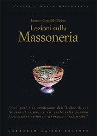 Lezioni sulla massoneria - J. Gottlieb Fichte - Libro Gherardo Casini Editore 2015, I classici della massoneria | Libraccio.it