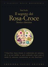 Il segreto dei Rosa-Croce - Paul Sédir - Libro Gherardo Casini Editore 2010, I classici della massoneria | Libraccio.it