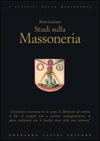 Studi sulla massoneria - René Guénon - Libro Gherardo Casini Editore 2015, I classici della massoneria | Libraccio.it