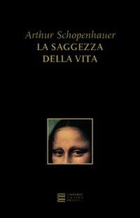La saggezza della vita - Arthur Schopenhauer - Libro Gherardo Casini Editore 2010, Immortali oro | Libraccio.it